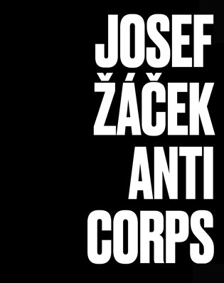 Josef Žáček - Anticorps - Ludvík Hlaváček, Magdalena Juříková, Antonín Kosík, Ivan Martin Jirous, Milan Kozelka