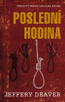 Levně Poslední hodina. Třináctý případ Lincolna Rhyma - Jeffery Deaver