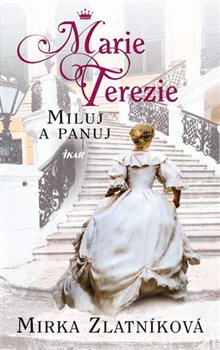 Levně Marie Terezie: Miluj a panuj - Mirka Zlatníková