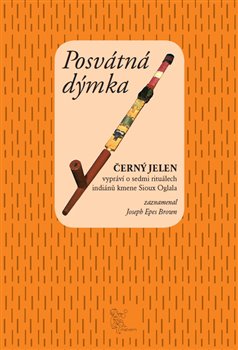 Levně Posvátná dýmka. Černý jelen vypráví o sedmi obřadech indiánů kmene Sioux Oglala - Joseph Epes Brown