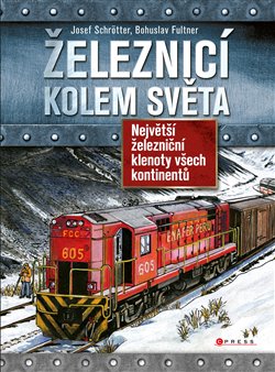 Levně Železnicí kolem světa. Největší železniční klenoty všech kontinentů - Bohuslav Fultner, Josef Schrötter