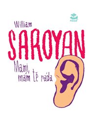 Mami, mám tě ráda - William Saroyan