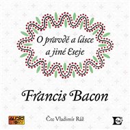 O pravdě a lásce: a jiné eseje - Francis Bacon