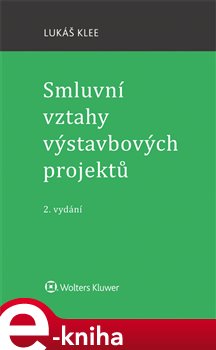 Levně Smluvní vztahy výstavbových projektů. 2. vydání - Lukáš Klee e-kniha