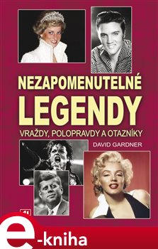 Levně Nezapomenutelné legendy. Vraždy, polopravdy a otazníky - David Gardner e-kniha