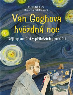 Levně Van Goghova hvězdná noc. Dějiny umění v příbězích pro děti - Michael Bird