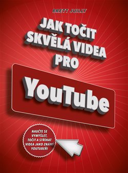 Levně Jak točit skvělá videa pro YouTube - Brett Juilly