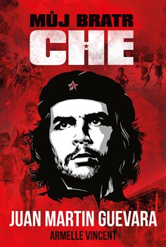 Levně Můj bratr Che - Juan Martin Guevara, Armelle Vincent