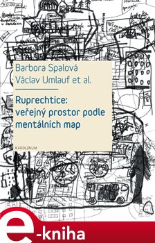 Levně Ruprechtice: Veřejný prostor podle mentálních map - Václav Umlauf, Ivana Trebická, Romana Fojtová, Laura Priščáková, Barbora Spalová e-kniha