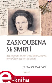 Levně Zasnoubena se smrtí. Zapomenutý příběh Inky Bernáškové, první Češky popravené nacisty - Jana Vrzalová e-kniha