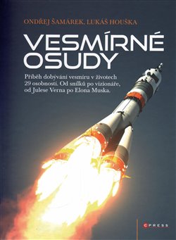 Vesmírné osudy. Příběh dobývání vesmíru v životech 29 osobností. Od Snílků po vizionáře, od Julese Verna po Elona Muska - Ondřej Šamárek, Houška Lukáš