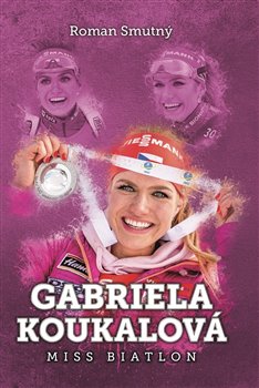 Levně Gabriela Koukalová: Miss biatlon - Roman Smutný