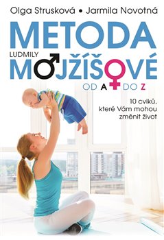 Levně Metoda Ludmily Mojžíšové od A do Z. Deset a dva cviky, které mohou změnit váš život - Olga Strusková, Jarmila Novotná