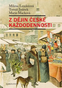 Levně Z dějin české každodennosti - Milena Lenderová, Tomáš Jiránek, Marie Macková