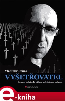 Levně Vyšetřovatel. Démoni balkánské války a světská spravedlnost - Vladimír Dzuro e-kniha