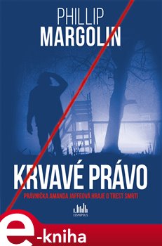 Levně Krvavé právo. Právnička Amanda Jaffeová hraje o trest smrti - Phillip Margolin e-kniha