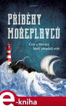 Levně Příběhy mořeplavců. Češi a Slováci, kteří obepluli svět - kol. e-kniha