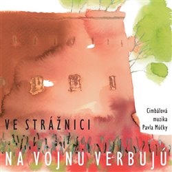 Levně Ve Strážnici na vojnu verbujú - Cimbálová muzika Pavla Múčky
