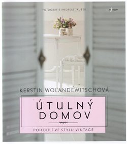 Levně Útulný domov. Pohodlí ve stylu Vintage - Kerstin Wolandewitschová