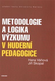 Metodologie a logika výzkumu v hudební pedagogice - Jiří Skopal, Hana Váňová