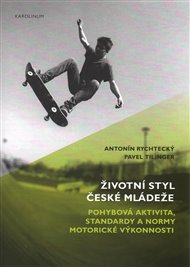 Životní styl české mládeže: Pohybová aktivita, standardy a normy motorické výkonnosti - Antonín Rychtecký, Pavel Tilinger