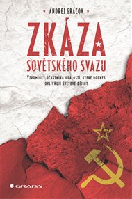 Zkáza Sovětského svazu: Vzpomínky účastníka událostí, které dodnes ovlivňují světové dějiny - Andrej Gračov