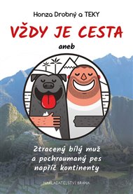 Vždy je cesta: aneb Ztracený bílý muž a pochroumaný pes napříč kontinenty - Honza Drobný,  Teky
