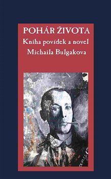 Levně Pohár života. Kniha povídek a novel Michaila Bulgakova - Michail Bulgakov
