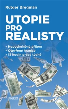 Levně Utopie pro realisty. Nepodmíněný příjem * Otevřené hranice * 15 hodin práce týdně - Rutger Bregman