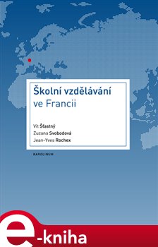 Levně Školní vzdělávání ve Francii - Vít Šťastný, Jean-Yves Rochex, Zuzana Svobodová e-kniha