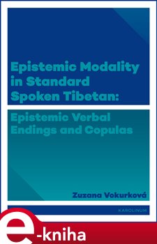 Levně Epistemic modality in spoken standard Tibetian. epistemic verbal endings and copulas - Zuzana Vokurková e-kniha