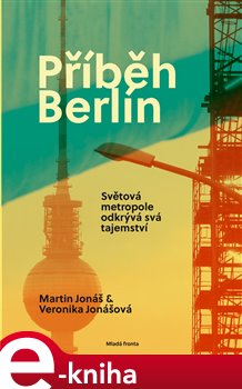 Levně Příběh Berlín. Světová metropole odkrývá svá tajemství - Veronika Jonášová, Martin Jonáš e-kniha