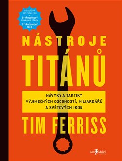 Nástroje titánů. Návyky a taktiky výjimečných osobností, miliardářů a světových ikon - Timothy Ferriss