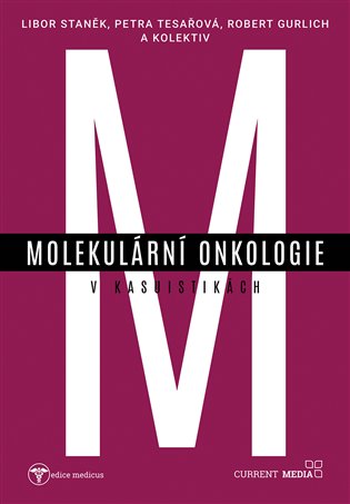 Molekulární onkologie v kasuistikách - Libor Staněk, Petra Tesařová, Robert Gurlich, kol.