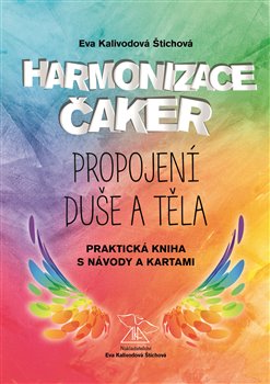 Levně Harmonizace čaker, propojení duše a těla. Praktická kniha s návody a kartami - Eva Kalivodová Štichová