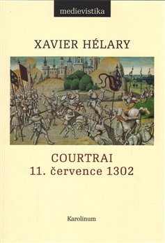 Levně Courtrai. 11. července 1302. Bitva zlatých ostruh - Xavier Hélary