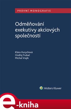 Levně Odměňování exekutivy akciových společností - Klára Hurychová, Michal Vrajík, Ondřej Trubač e-kniha