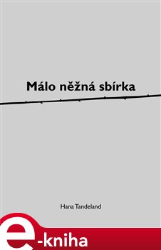 Málo něžná sbírka - Hana Tandeland e-kniha