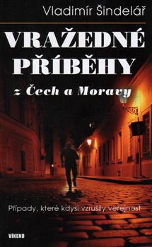Levně Vražedné příběhy z Čech a Moravy - Vladimír Šindelář