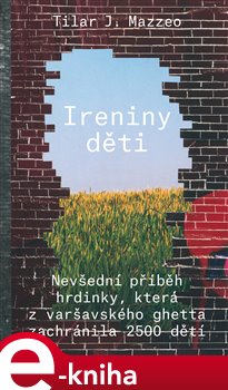 Levně Ireniny děti. Nevšední příběh hrdinky, která z varšavského getta zachránila 2500 dětí - Tilar J. Mazzeo e-kniha