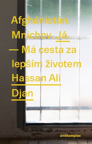 Afghánistán. Mnichov. Já. - Má cesta za lepším životem - Veronica Frenzel, Ali Djan Hassan
