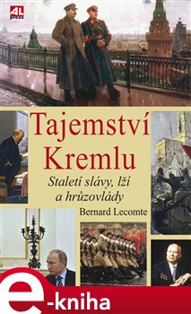 Levně Tajemství Kremlu. Staletí slávy, lží a hrůzovlády - Bernard Lecomte e-kniha