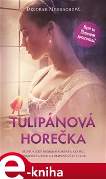 Levně Tulipánová horečka - Deborah Moggachová e-kniha