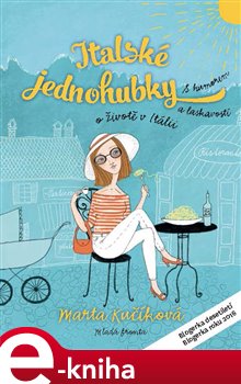 Levně Italské jednohubky. S humorem a laskavostí o životě v Itálii - Marta Kučíková e-kniha