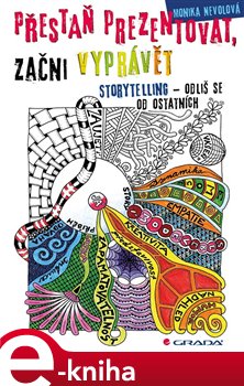 Levně Přestaň prezentovat, začni vyprávět. Storytelling – odliš se od ostatních - Monika Nevolová e-kniha