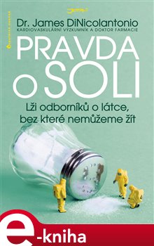 Levně Pravda o soli. Lži odborníků o látce, bez které nemůžeme žít. Jak vám vydatné solení může zachránit život? - James DiNicolantonio, Jan Kozák e-kniha