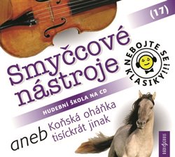 Levně Nebojte se klasiky! 17 Smyčcové nástroje aneb Koňská oháňka tisíckrát jinak