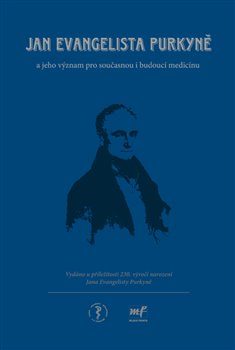 Levně Jan Evangelista Purkyně. jeho význam pro současnou i budoucí medicínu - Štěpán Svačina, Tomáš Trč, Jan Škrha