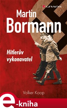 Levně Martin Bormann. Hitlerův vykonavatel - Volker Koop e-kniha