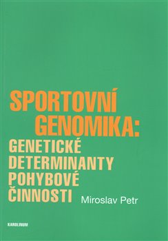 Levně Sportovní genomika: genetické determinanty pohybové činnosti - Miroslav Petr
